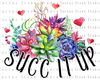 Succ It Up | PNG File | Digital Download | Sublimation | Succulent | Cactus | Bright | Colorful | Hearts | Funny | Humor