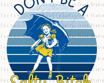 Don&#39;t Be A Salty Bitch | PNG File | Digital Download | Sublimation | Girl with Umbrella | Yellow Dress | Rain | Funny | Vintage | Adult