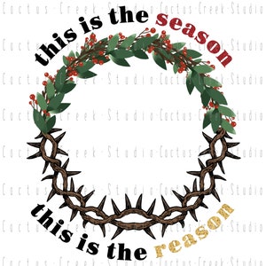 This Is The Season This Is The Reason | PNG File | Digital Download | Sublimation | Christmas | Jesus | Crown Of Thorns | Wreath