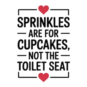 Sprinkles Are for Cupcakes Not the Toilet Seat | Funny Bathroom PNG | Humorous Toilet Quote | Printable Bathroom Sign |Digital Download