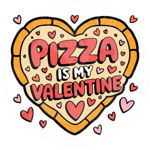 Pizza Is My Valentine Png, Pizza Lover Png, Funny Pizza Png Valentine&#39;s Day Png Shirt Design Valentine Pizza Png, Instant Download