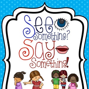 May include: Illustration of a poster with the text "See Something? Say Something!" with a blue eye and red lips. There are five cartoon children, one pointing at another child who is covering their mouth with their hand.