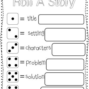 May include: A black and white printable worksheet with the text "Roll A Story" and six blank lines with dice images next to each line. The lines are labelled "title", "setting", "characters", "problem", "solution", and "theme".