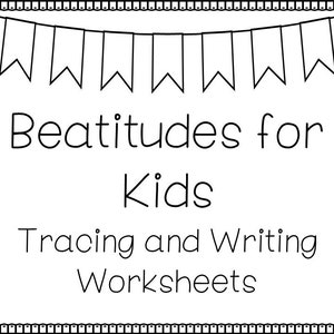 Puede incluir: Hoja de trabajo imprimible en blanco y negro con una pancarta de banderas en la parte superior. El texto "Beatitudes for Kids" está en el centro de la página. Debajo del texto está "Tracing and Writing Worksheets".