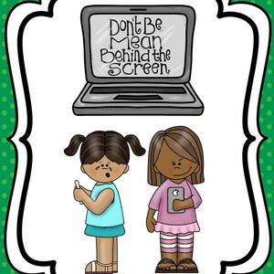 May include: Illustration of a laptop with the text "Don't Be Mean Behind the Screen" on the screen. Two girls are shown, one crying while holding a phone and the other looking angry while holding a phone.