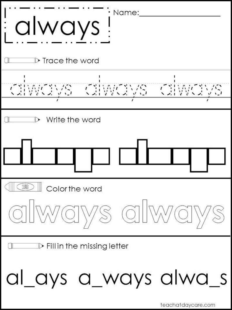 May include: A black and white worksheet with the word "always" at the top. The worksheet includes sections for tracing, writing, and coloring the word, as well as filling in missing letters. The website teachatdaycare.com is at the bottom.