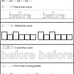 May include: A black and white worksheet for early learners. The word "before" is featured in various activities, including tracing, writing, and coloring. The worksheet also includes fill-in-the-blank exercises to reinforce word recognition and spelling.