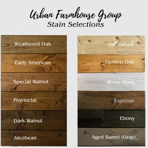 May include: A color chart titled Urban Farmhouse Group Stain Selections displaying twelve wood planks with various finishes. The labels include Weathered Oak, Early American, Special Walnut, Provincial, Dark Walnut, Jacobean, Unfinished, Golden Oak, White Wash, Espresso, Ebony, and Aged Barrel (Gray).