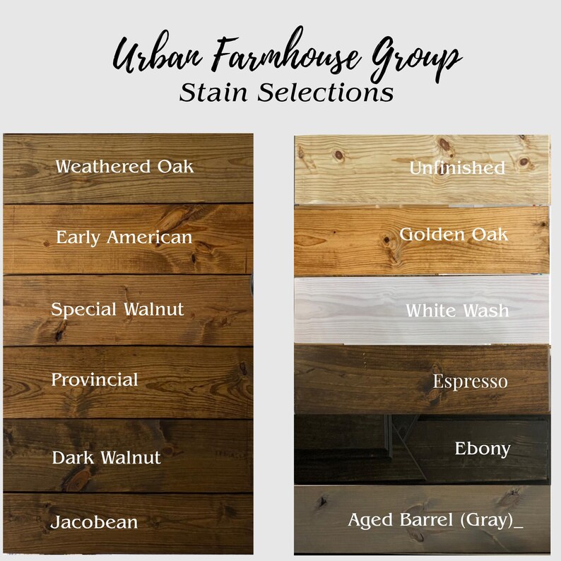 May include: A color chart titled Urban Farmhouse Group Stain Selections displaying twelve wood planks with various finishes. The labels include Weathered Oak, Early American, Special Walnut, Provincial, Dark Walnut, Jacobean, Unfinished, Golden Oak, White Wash, Espresso, Ebony, and Aged Barrel (Gray).