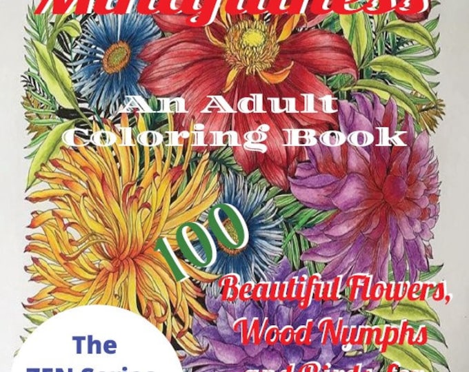 The ZEN of Mindfulness, Book 1- An Adult Coloring Book, 100 BEAUTIFUL Flowers, Wood Nymphs & Birds, Perfect for Stress Relief and Relaxation