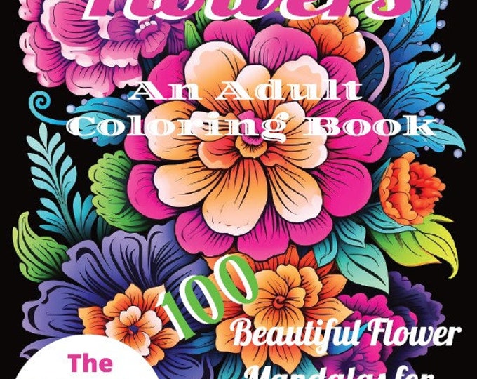The ZEN of Flowers, Book 3- An Adult Coloring Book, 100 BEAUTIFUL, UNIQUE Flower Illustrations, Perfect for Stress Relief and Relaxation