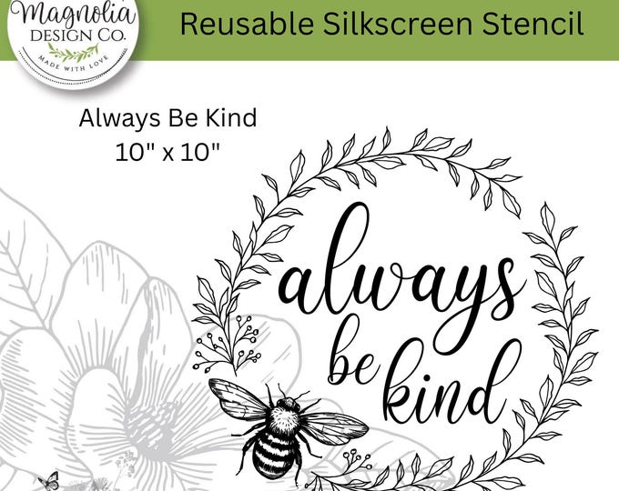 Always Be Kind-Magnolia Design Co-10" X 10" Reusable Silkscreen Stencil-Chalk Art-DIY-Craft Supplies