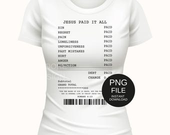 Jesus paid it all shirt png, Jesus paid for our sins receipt svg, receipt t shirt, Bible verse receipt, Bible verse tee, instant download