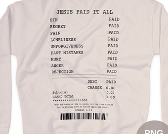 Jesus paid it all shirt png, Jesus paid for our sins receipt svg, receipt t shirt, Bible verse receipt, Bible verse tee, instant download