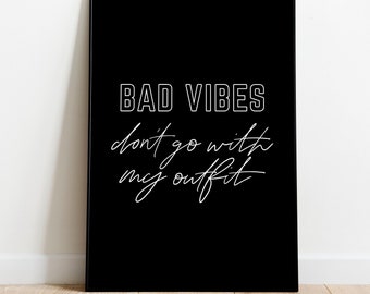 Bad Vibes Don't Go With My Outfit | Digital Print |