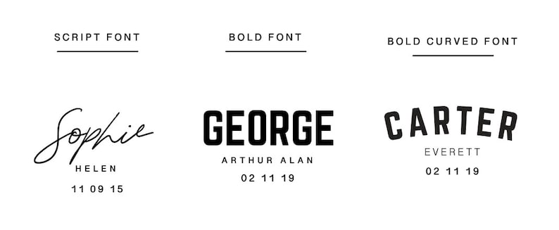 May include: Three examples of different font styles: a script font with the name "Sophie Helen" and the date "11 09 15", a bold font with the name "GEORGE ARTHUR ALAN" and the date "02 11 19", and a bold curved font with the name "CARTER EVERETT" and the date "02 11 19".