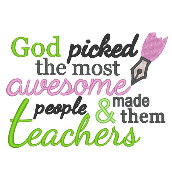 Teacher Embroidery Design, God picked the most AWESOME people and made them TEACHERS Embroidery Design, Teachers Embroidery 4x4 5x7 6x10