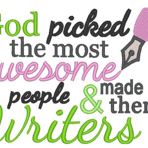 May include: Green and pink text on a white background reads "God picked the most awesome people & made them writers". A pink pen with a nib is next to the text.