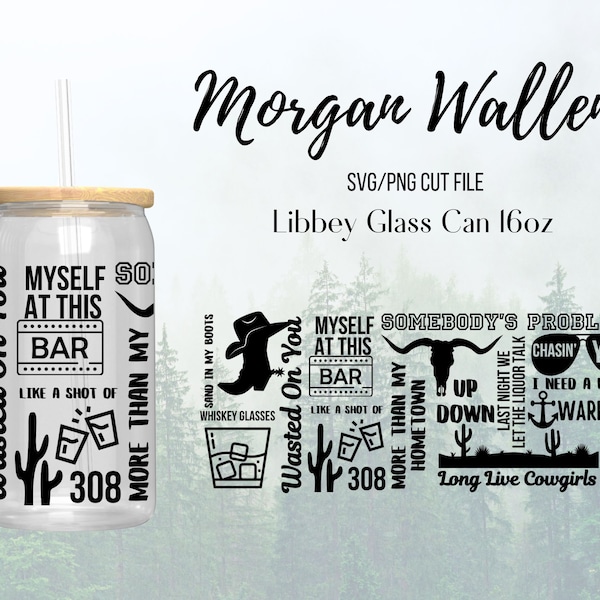 Morgan Wallen Country Song Lyric Western Style Libbey Glass Can Wrap 16 oz SVG PNG Cut File Wasted On You 308 Chasin You Somebody’s Problem