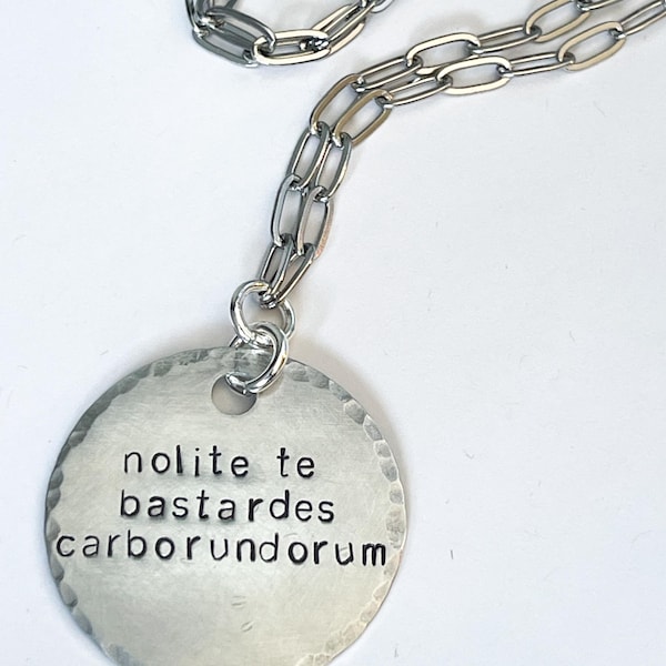 Nolite Te Bastardes Carborundorum Pendant: Hand-Stamped Aluminum, Stainless Steel Chain