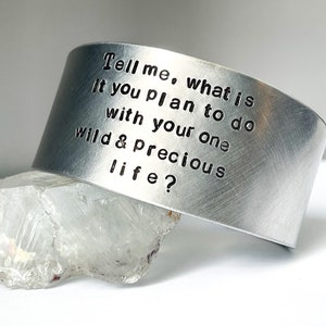 Mary Oliver cuff bracelet in aluminum. Tell me what is you plan to do with your one wild and precious life? Free domestic shipping