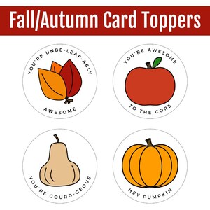 May include: Fall/Autumn card toppers with illustrations of leaves, an apple, a pear, and a pumpkin. Each image is in a white circle with a fall-themed pun. The text includes "You're Unbe-leaf-ably Awesome", "You're Awesome to the Core", "You're Gourd-geous", and "Hey Pumpkin".