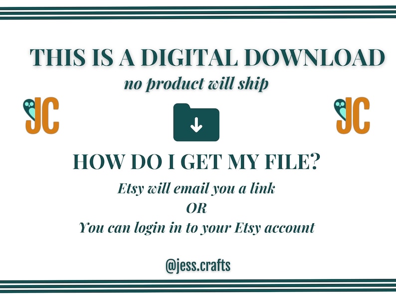 Puede incluir: Gr&aacute;fico azul verdoso y blanco con el texto "THIS IS A DIGITAL DOWNLOAD no product will ship". Un icono de carpeta con una flecha hacia abajo est&aacute; en el centro. El texto "HOW DO I GET MY FILE? Etsy will email you a link OR You can login in to your Etsy account @jess.crafts" est&aacute; debajo del icono de carpeta.