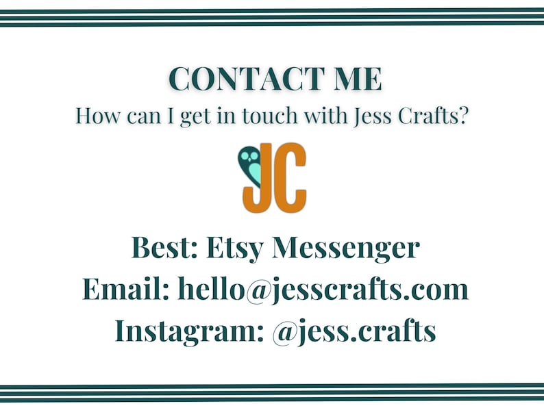 May include: Contact information for Jess Crafts, an Etsy shop. The logo is a stylized JC with a heart. Contact options include Etsy Messenger, email, and Instagram.