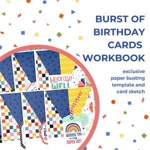 May include: A colorful workbook titled "Burst of Birthday Cards" with a variety of patterned card designs. The image includes text that says "Hooray!", "Wishing You a very happy day!", and "exclusive paper busting template and card sketch."