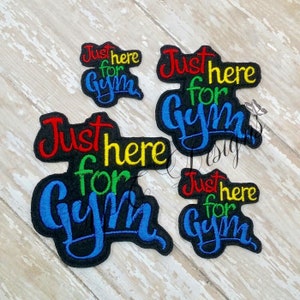 School Feltie Just Here for Gym Feltie Embroidery File
