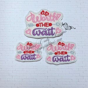 Worth The Wait Wordie Feltie Embroidery File