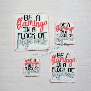 be a flamingo in a flock of pigeons wordie feltie machine Embroidery File