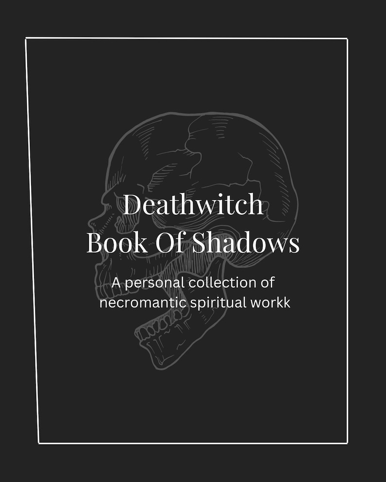 May include: A black and white illustration of a skull with the text "Deathwitch Book of Shadows" and the caption "A personal collection of necromantic spiritual workk".