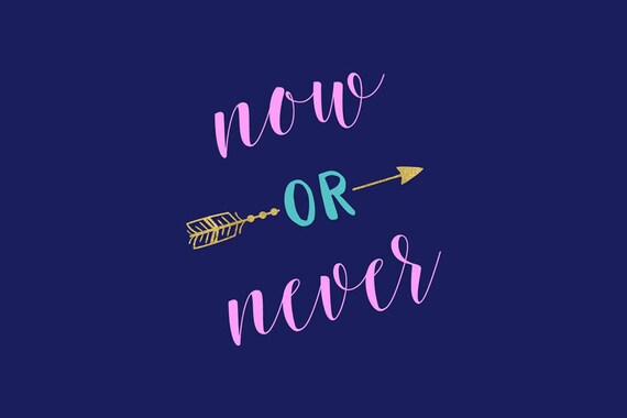 Now Or Never SVG, Motivational Quote SVG, Now Or Never Clipart, Cutting Files, Silhouette, Cricut, Graphic Overlays, Vector File Il_570xn