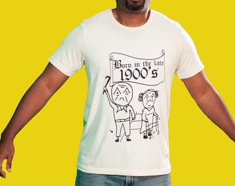 Born in the late 1900's tshirt