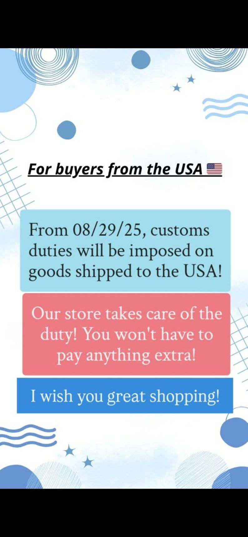 K&ouml;nnte beinhalten: Bild mit Text: "F&uuml;r K&auml;ufer aus den USA." Der Text informiert &uuml;ber Zollgeb&uuml;hren auf Waren, die ab dem 29.08.25 in die USA versandt werden. Der Shop &uuml;bernimmt die Zollgeb&uuml;hren und w&uuml;nscht einen sch&ouml;nen Einkauf.
