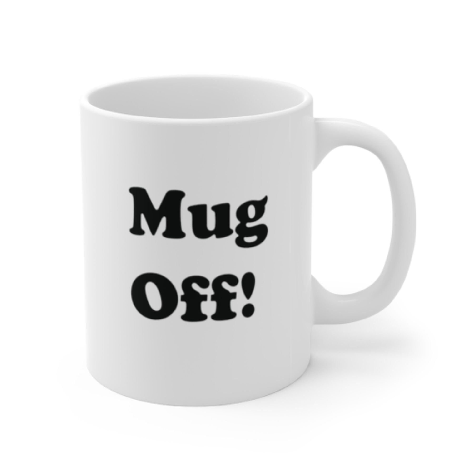 Mug Off Mug Funny Mug Rude Mug Sarcastic Mug Etsy
