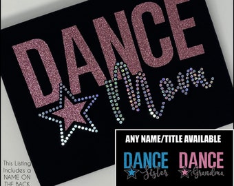 Custom Name Dance Shirt With a Name on the Back - Faux Rhinestone & Glitter- Dance Sister T-Shirt - Dance Dad - Dance Grandma - Dance Nana