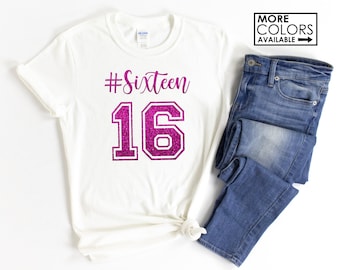 Sixteen Shirt - #Sixteen Shirt - Sweet Sixteen - 16th Birthday - Custom Colors - Glitter - Birthday Girl Shirt - Birthday Girl Gift - 16