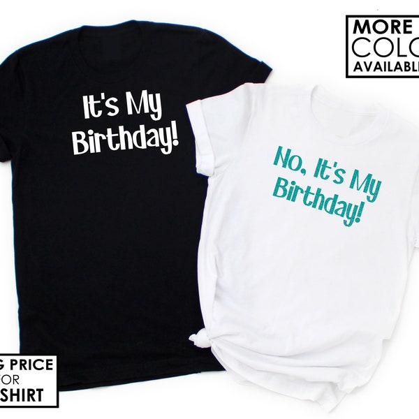 No, It's My Birthday Shirt - It's My Birthday Shirt - Twins Birthday Shirts - Share the Same birthday shirt - Birthday Twins - Custom Shirt