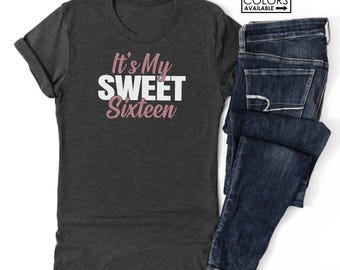 It's My Sweet 16 Shirt- Custom Name Sweet Sixteen Shirt - Sweet 16 Shirt - Matching 16th Birthday Shirts - Sixteenth Birthday T-Shirt -Squad
