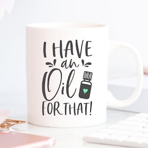 Essential Oils Mug, I Have An Oil For That Mug, Essential Oils, Essential Oils Gift, Essential Oils Cup, Oils Gift, Gift for Her, Funny Mug image 1