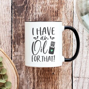 Essential Oils Mug, I Have An Oil For That Mug, Essential Oils, Essential Oils Gift, Essential Oils Cup, Oils Gift, Gift for Her, Funny Mug image 4