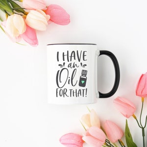 Essential Oils Mug, I Have An Oil For That Mug, Essential Oils, Essential Oils Gift, Essential Oils Cup, Oils Gift, Gift for Her, Funny Mug image 3