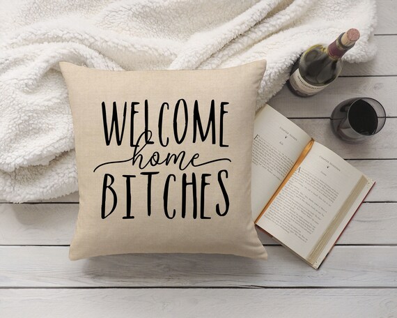 Funny Dorm Pillow Cover Welcome Home Bitches Funny Throw Pillow Cover Funny Housewarming Pillow Welcome Home Pillow Cover Girls Night Etsy Ireland