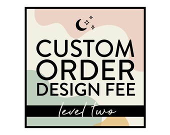 Custom Order Design Fee - Level 2