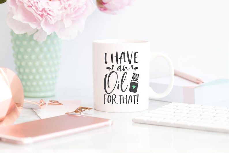 Essential Oils Mug, I Have An Oil For That Mug, Essential Oils, Essential Oils Gift, Essential Oils Cup, Oils Gift, Gift for Her, Funny Mug image 1