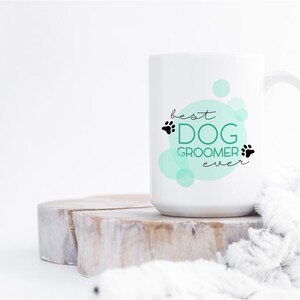 Dog Groomer Gift, Dog Groomer Mug, Dog Groomer Christmas Gift, Christmas Gift for Dog Groomer, Best Dog Groomer Ever, Dog Groomer, Dog Gift 15oz -- WHITE