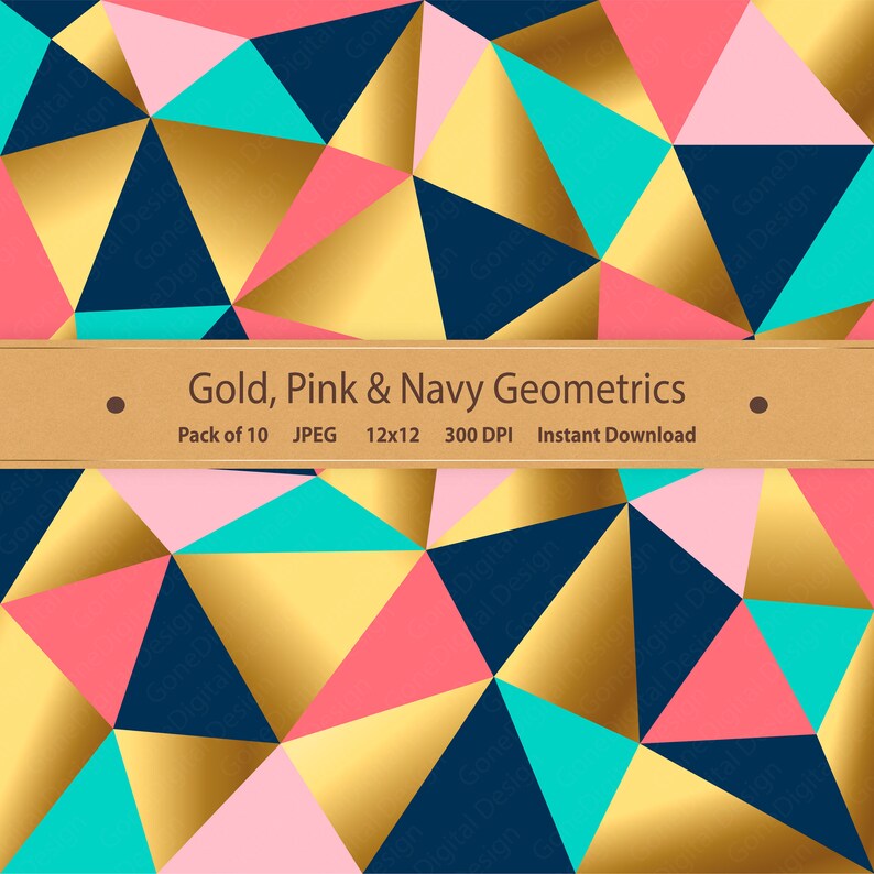 May include: A digital paper pack featuring 10 geometric patterns in gold, pink, and navy blue. The patterns are made up of triangles and are arranged in a repeating pattern. The text "Gold, Pink & Navy Geometrics" is displayed on a brown banner.