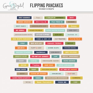May include: A colorful set of printable word strips with phrases related to making and enjoying pancakes. The words are in a variety of colors and fonts, and they are arranged in a grid pattern. Some of the phrases include "Sweet Memories", "Pancake Breakfast", "Happy Hearts", "Hot Griddle", "Savour Every Bite", "Who Wants Pancakes?", "Syrup", "Flapjacks", "Baking Powder", "Favourite Recipe", "Salt", "Butter", "Sugar Coated", "Boggs", "Made From Scratch", "Milk", "Nuts", "Mix It All In", "Chocolate Chip", "Stack Em High", "Let's Get Flipping!", "Come & Get It", "Made With Love", "Fluffy & Light", "Oatmeal", "This One's My Favourite", "Crepes", "Toppings", "Crispy", "Cooking Up Memories", "Berries", "Mmmm Pancakes", "A Dollop Of Happiness", "Pile Them On", "Vanilla Extract", "More Bacon Please", "Nom Nom", "Our Tradition", "Pancake Tuesday", "Good Eats", "Bon Appetit", "Jam", "Chocolate Sauce", "Short Stack", "Golden Smiles", "Yoghurt", "Wholesome Goodness", "Feed Me", "Tasty", "Sugar", "Banana", "Good Stuff", "Batter Up", "Flip & Fold", "Waffles", "Mixing Bowl", "Simply Delicious", "Hello Sweetness", "Oozing Goodness", "What A Delight!", "Let Them Eat Pancake!", "Ready Mix", "Lemons", "Flour".